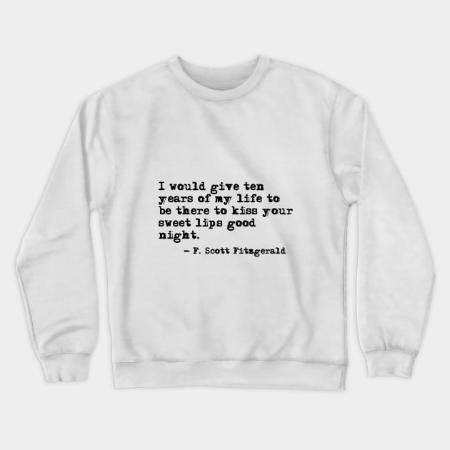 To kiss your sweet lips - Fitzgerald quote Crewneck Sweatshirt by peggieprints